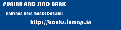 PUNJAB AND SIND BANK  HARYANA SIRSA MANDI DABWALI   banks information 